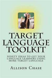 Target Language Toolkit: 90 ideas to get your language learners using more target language