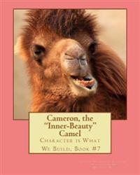 Cameron, the Inner-Beauty Camel: Character is What We Build, Book #7