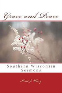 Grace and Peace: Southern Wisconsin Sermons