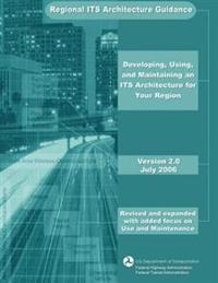 Regional ITS Architecture Guidance: Developing, Using, and Maintaining an ITS Architecture for Your Region