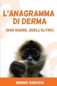 L'anagramma di derma: (non madre, quell'altro)