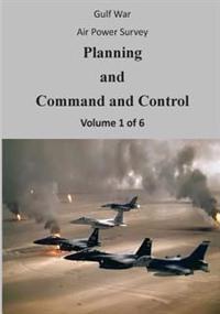 Gulf War Air Power Survey: Planning and Command and Control (Volume 1 of 6)