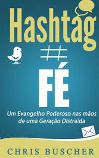 Fé Hashtag: Um Evangelho Poderoso nas mãos de uma Geração Distraída