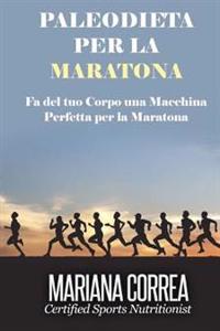 PALEODIETA Per la MARATONA: Fa del tuo corpo una macchina perfetta per la maratona