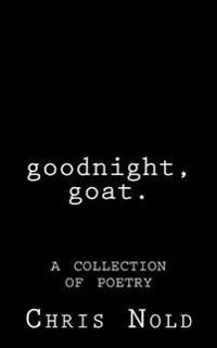 goodnight, goat: A Collection of Poetry