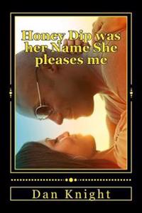 Honey Dip was her Name She pleases me: She driped like honey into my life smiling