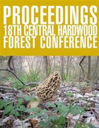 Proceedings 18th Central Hardwood Forest Conference