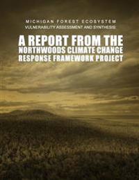 Michigan Forest Ecosystem Vulnerability Assessment and Synthesis: A Report from the Northwoods Climate Change Response Framework Project