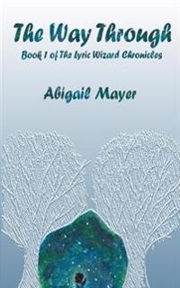 The Way Through: Book 1 of The Lyric Wizard Chronicles