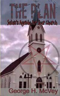 The Plan: satan's Agenda for Your Church