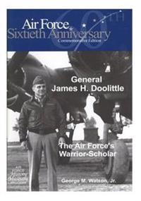 General James H. Doolittle: The Air Force's Warrior-Scholar