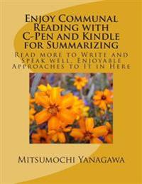 Enjoy Communal Reading with C-Pen and Kindle for Summarizing: Read more to Write and Speak well, Enjoyable Approaches to It in Here