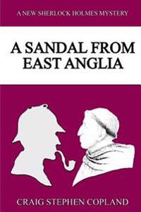A Sandal from East Anglia: A New Sherlock Holmes Mystery