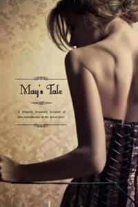 May's Tale: A Wanton Women's Account of her Introduction to the Art of Love