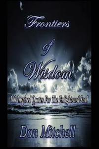 Frontiers of Wisdom: "100 Inspired Quotes for the Enlightened Soul"