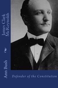 James Clark McReynolds: Defender of the Constitution