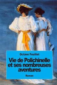 Vie de Polichinelle et ses nombreuses aventures