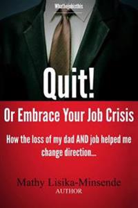 Quit or Embrace your job crisis: How the loss of my dad and job helped me change direction