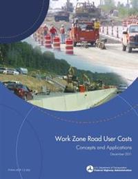 Work Zone Road User Costs: Concepts and Applications
