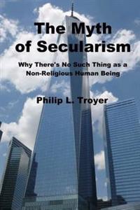 The Myth of Secularism: Why There's No Such Thing as a Non-Religious Human Being