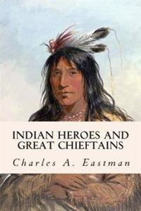 Indian Heroes and Great Chieftains