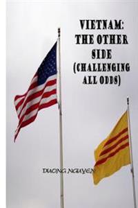 Vietnam: The Other Side: Challenging All Odds