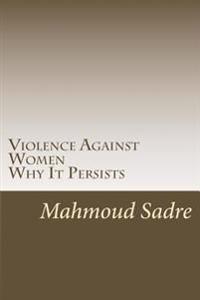 Violence Against Women: Why It Persists