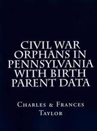 Civil War Orphans in Pennsylvania with Birth Parent Data