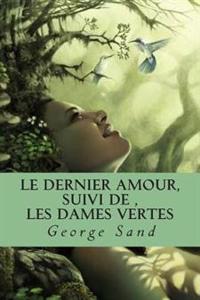Le Dernier Amour, Suivi De ,les Dames Vertes