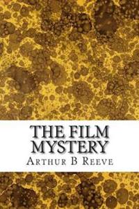 Bokomslag för "The Film Mystery: (Arthur B Reeve Classics Collection)"