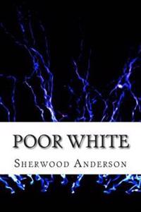 Poor White: (Sherwood Anderson Classics Collection)