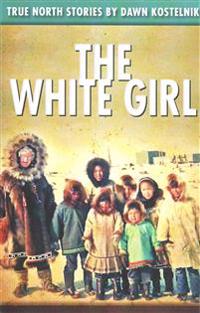 The White Girl: True North Stories