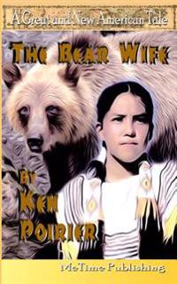 The Bear Wife: A Great and New American Tale