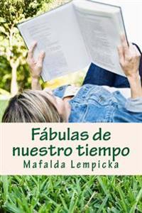 Fábulas de nuestro tiempo: cuentos para relajarse y reflexionar