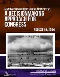 Manufacturing Nuclear Weapon "Pits": A Decisionmaking Approach to Congress