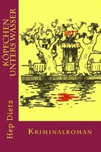 Koepfchen unters Wasser: Kriminalroman