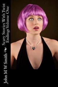 Scary Stories With Twist Endings: Volume One