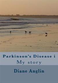 Parkinson's Disease i: My story