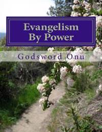 Evangelism By Power: Winning Souls With God's Tangible Power