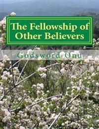 The Fellowship of Other Believers: The Gathering Together of Those of the Same Faith