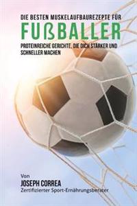 Die besten Muskelaufbaurezepte fur Fussballer: Proteinreiche Gerichte, die dich starker und schneller machen