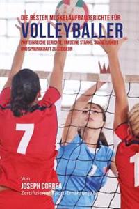 Die besten Muskelaufbaugerichte fur Volleyballer: Proteinreiche Gerichte, um deine Starke, Schnelligkeit und Sprungkraft zu steigern