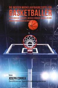 Die besten Muskelaufbaurezepte fur Basketballer: Proteinreiche Gerichte, um dich starker, schneller und widerstandsfahiger zu machen