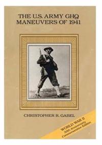 The U.S. Army GHQ Maneuvers of 1941