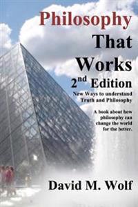 Philosophy That Works, 2nd Edition: Revised and updated