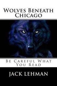 Wolves Beneath Chicago: Be Careful What You Read