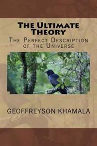 The Ultimate Theory: The Perfect Description of the Universe