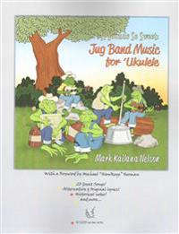 It Sounds So Sweet: Jug Band Music for Ukulele