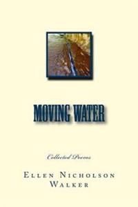 Moving Water: Collected Poems