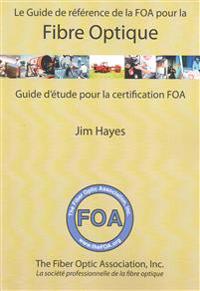 Le Guide de référence de la FOA pour la fibre optique et et guide d'étude pour la certification FOA: Guide d'étude pour la certification FOA